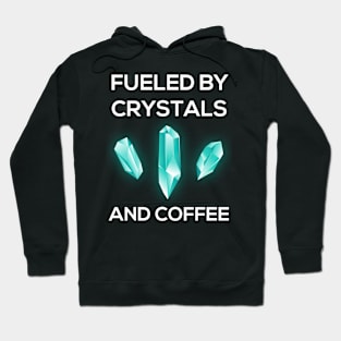 Fueled By Crystals And Coffee Hoodie